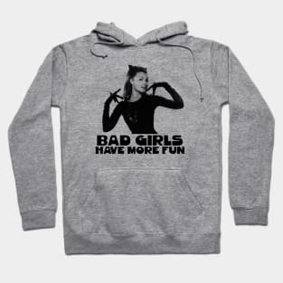 BAD GIRLS HAVE MORE FUN Hoodie